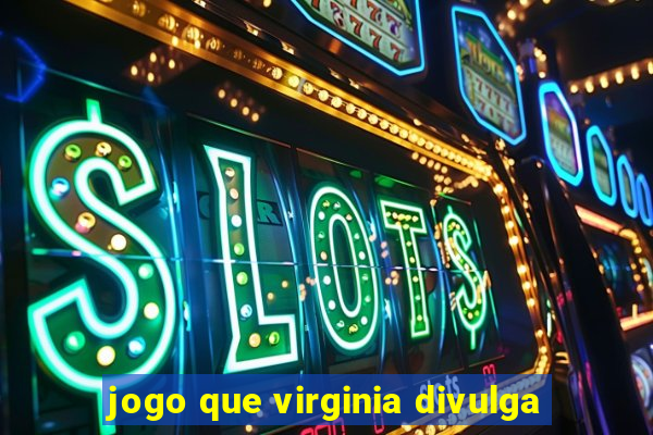 jogo que virginia divulga